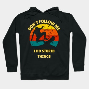 Don't follow me I do stupid things Skateboarder Hoodie